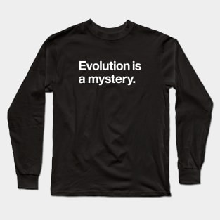 Evolution is a mystery Long Sleeve T-Shirt